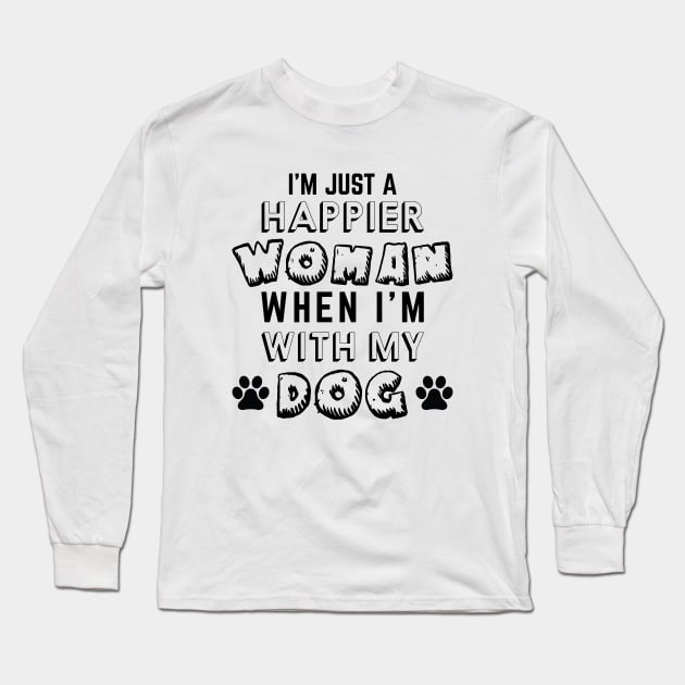 I'm Just A Happier Woman When I'm With My Dog Long Sleeve T-Shirt by khalmer